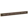 Hallmark Don't Just Have A Good Day Wood Quote Sign, 23.5x2 -Hallmark shop Dont Just Have a Good Day Wood Quote Sign 1WOD3168 01