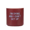 Can't Get Up Ceramic Planter, 4.5" 1 Can't Get Up Ceramic Planter, 4.5" -Hallmark shop Im Dying and I Cant Get Up Funny Planter 115138 01